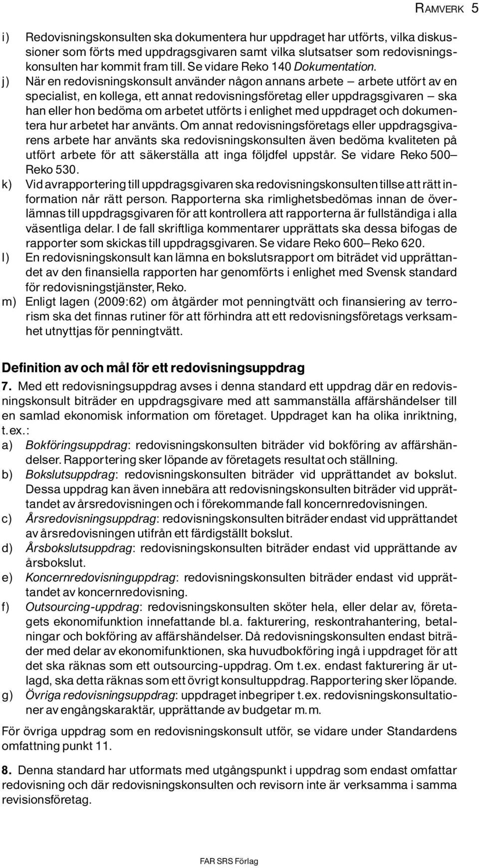 j) NÌr en redovisningskonsult anvìnder nôgon annans arbete ^ arbete utf rt av en specialist, en kollega, ett annat redovisningsf retag eller uppdragsgivaren ^ ska han eller hon bed ma om arbetet utf