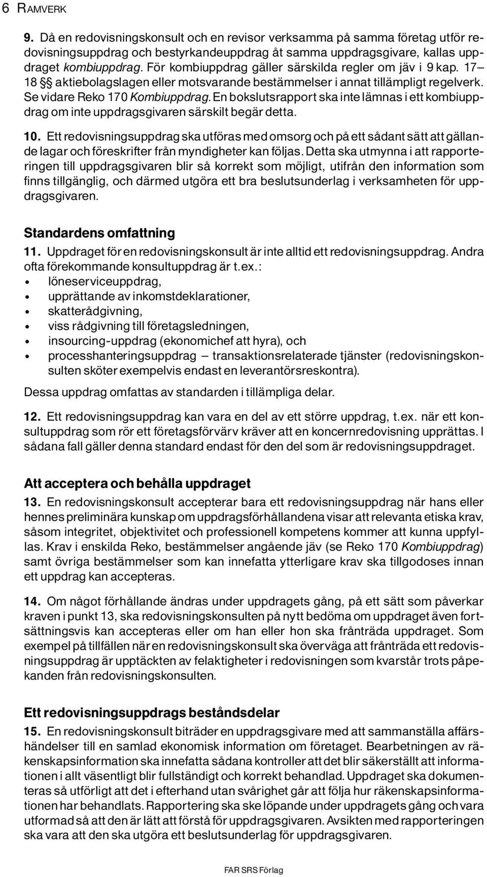 En bokslutsrapport ska intelìmnasiett kombiuppdrag om inte uppdragsgivaren sìrskilt begìr detta. 10.