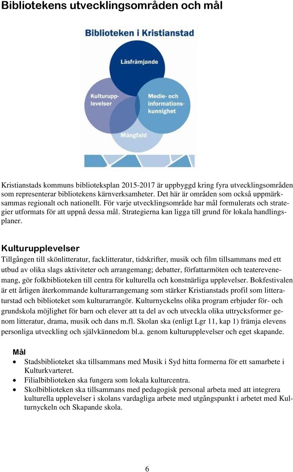 Strategierna kan ligga till grund för lokala handlingsplaner.