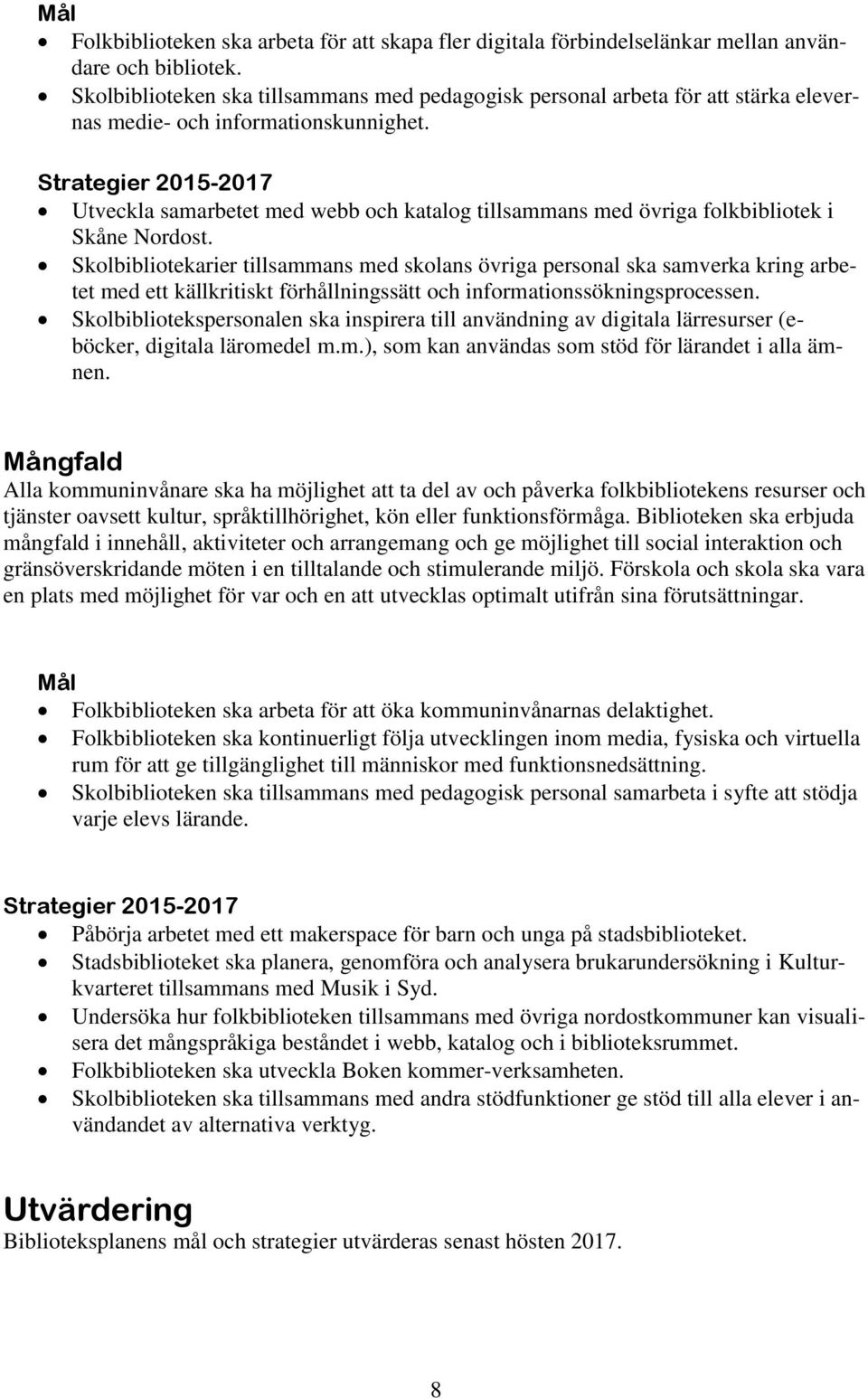 Strategier 2015-2017 Utveckla samarbetet med webb och katalog tillsammans med övriga folkbibliotek i Skåne Nordost.
