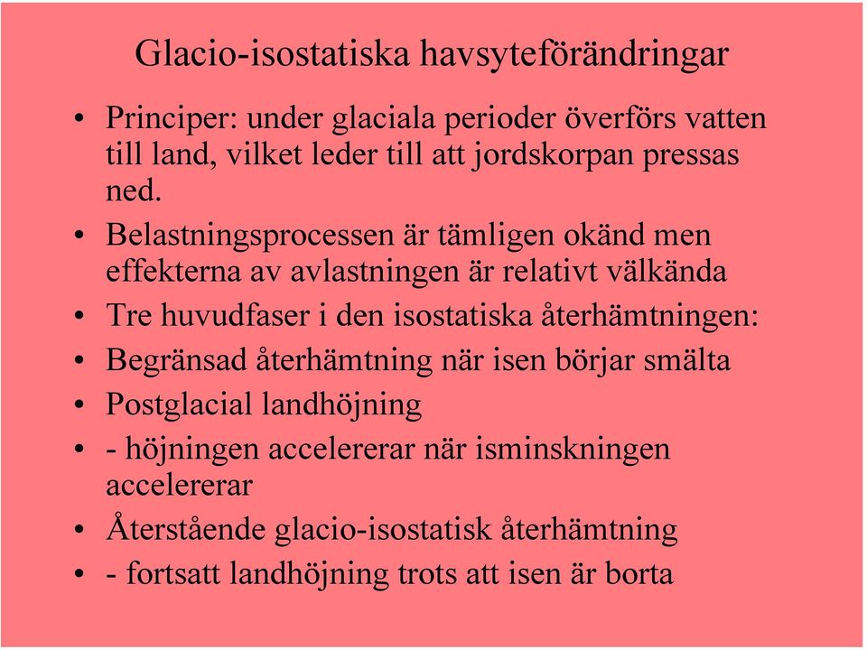 Belastningsprocessen är tämligen okänd men effekterna av avlastningen är relativt välkända Tre huvudfaser i den isostatiska