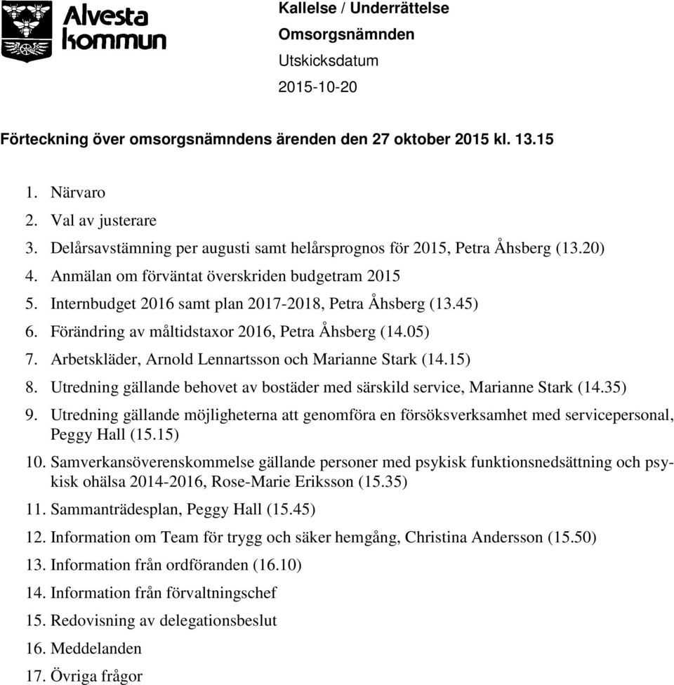 Förändring av måltidstaxor 2016, Petra Åhsberg (14.05) 7. Arbetskläder, Arnold Lennartsson och Marianne Stark (14.15) 8.