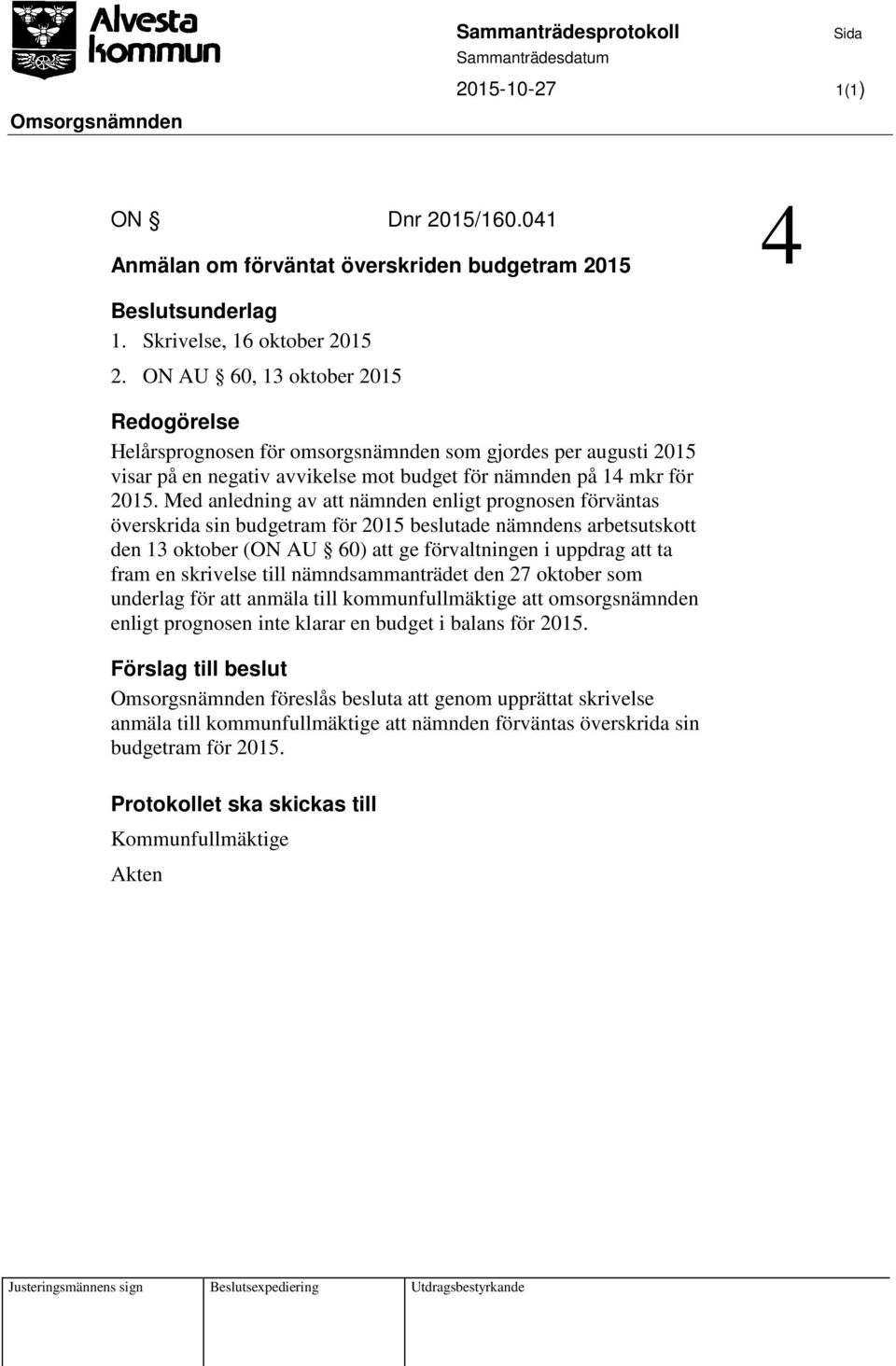 Med anledning av att nämnden enligt prognosen förväntas överskrida sin budgetram för 2015 beslutade nämndens arbetsutskott den 13 oktober (ON AU 60) att ge förvaltningen i uppdrag att ta fram en