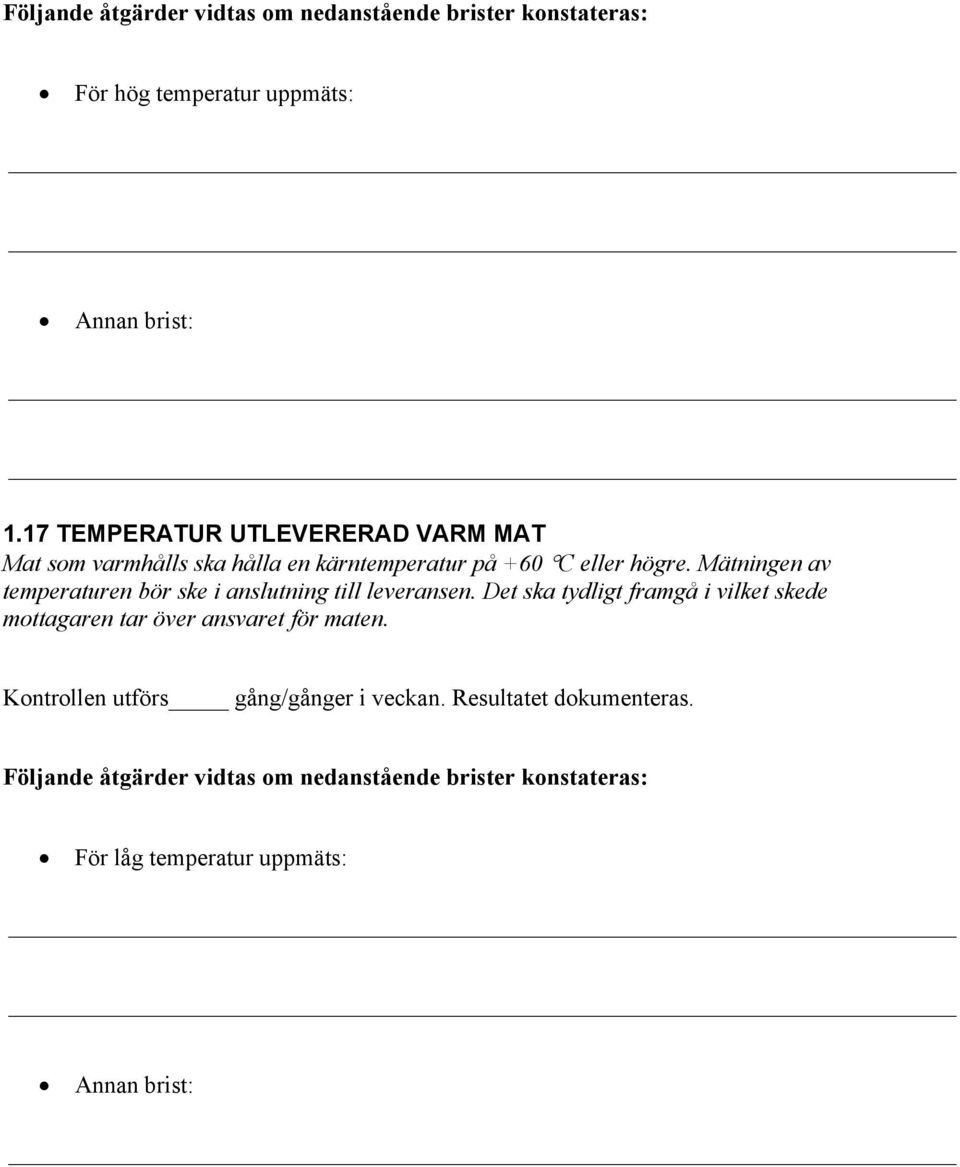 eller högre. Mätningen av temperaturen bör ske i anslutning till leveransen.