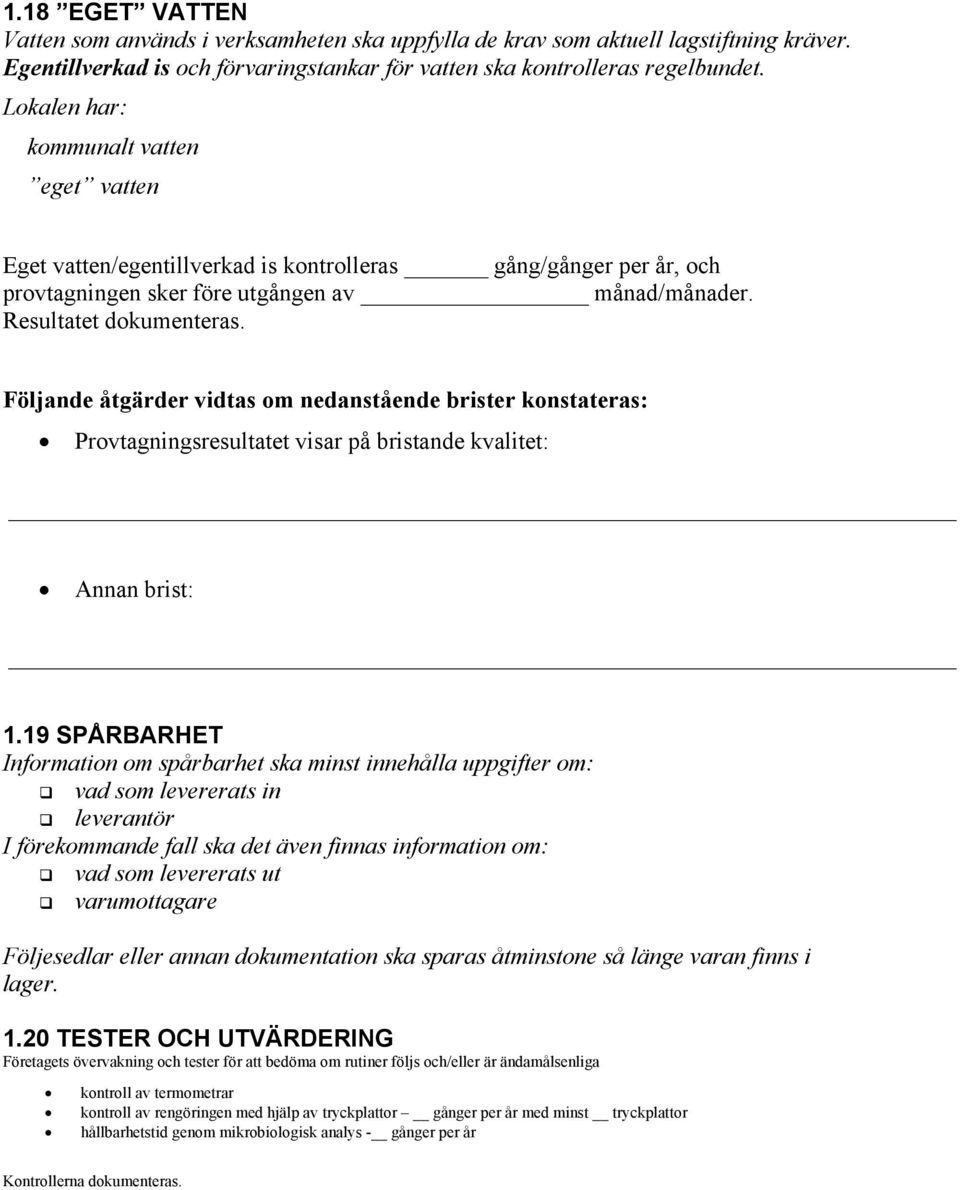 Provtagningsresultatet visar på bristande kvalitet: 1.