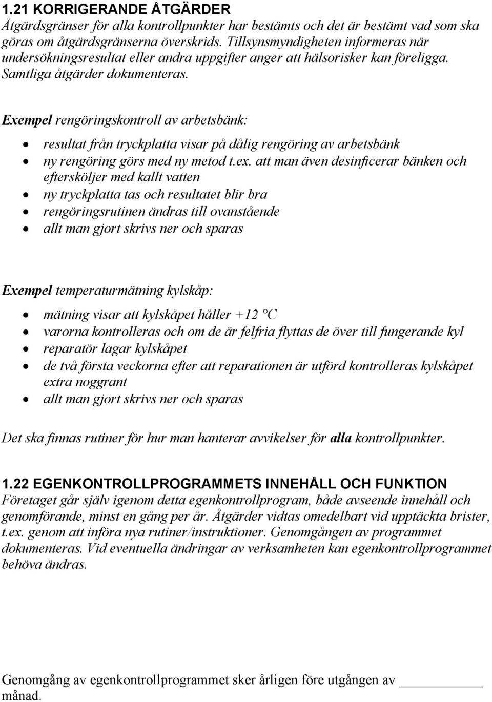 Exempel rengöringskontroll av arbetsbänk: resultat från tryckplatta visar på dålig rengöring av arbetsbänk ny rengöring görs med ny metod t.ex.