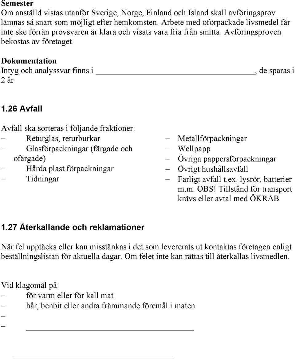 Dokumentation Intyg och analyssvar finns i, de sparas i 2 år 1.