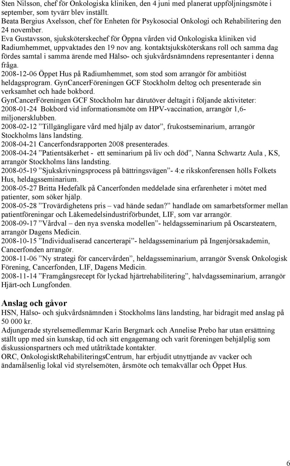 Eva Gustavsson, sjuksköterskechef för Öppna vården vid Onkologiska kliniken vid Radiumhemmet, uppvaktades den 19 nov ang.