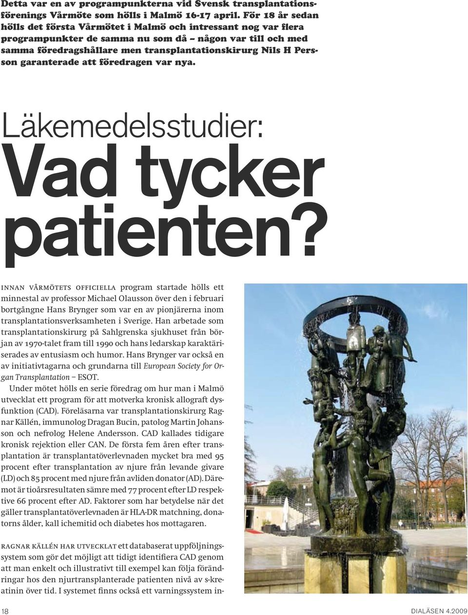 Persson garanterade att föredragen var nya. Läkemedelsstudier: Vad tycker patienten?