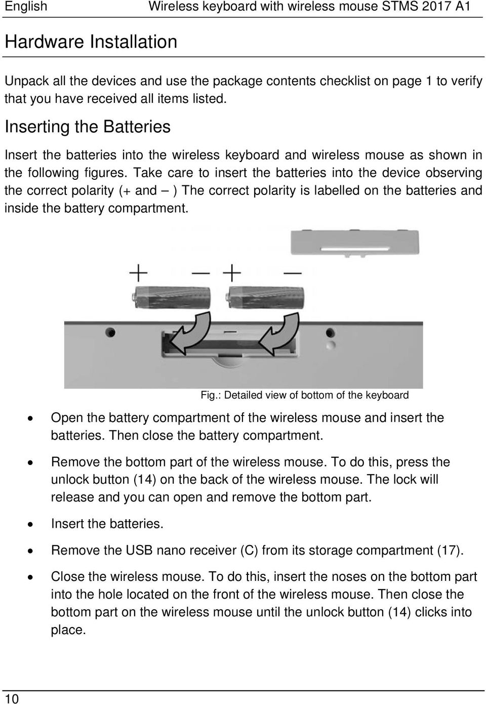 Take care to insert the batteries into the device observing the correct polarity (+ and ) The correct polarity is labelled on the batteries and inside the battery compartment. Fig.