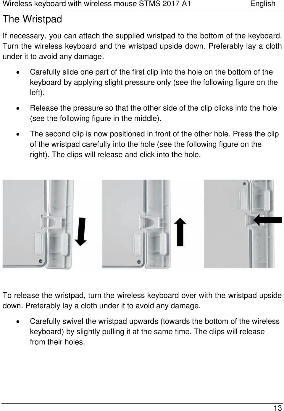 Carefully slide one part of the first clip into the hole on the bottom of the keyboard by applying slight pressure only (see the following figure on the left).