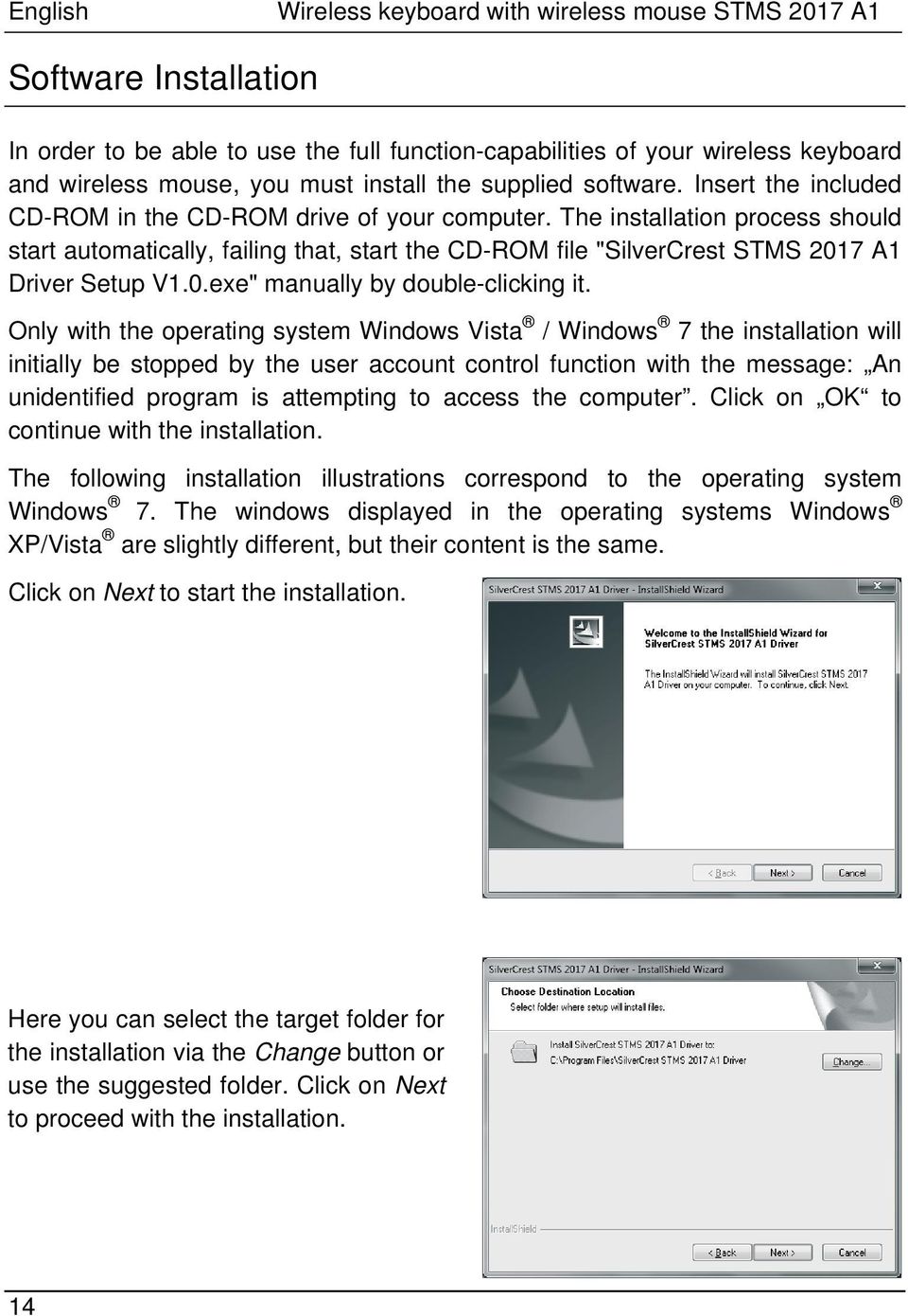 The installation process should start automatically, failing that, start the CD-ROM file "SilverCrest STMS 2017 A1 Driver Setup V1.0.exe" manually by double-clicking it.