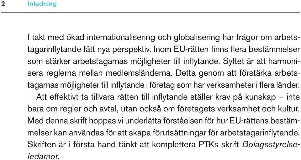 Detta genom att förstärka arbetstagarnas möjligheter till inflytande i företag som har verksamheter i flera länder.