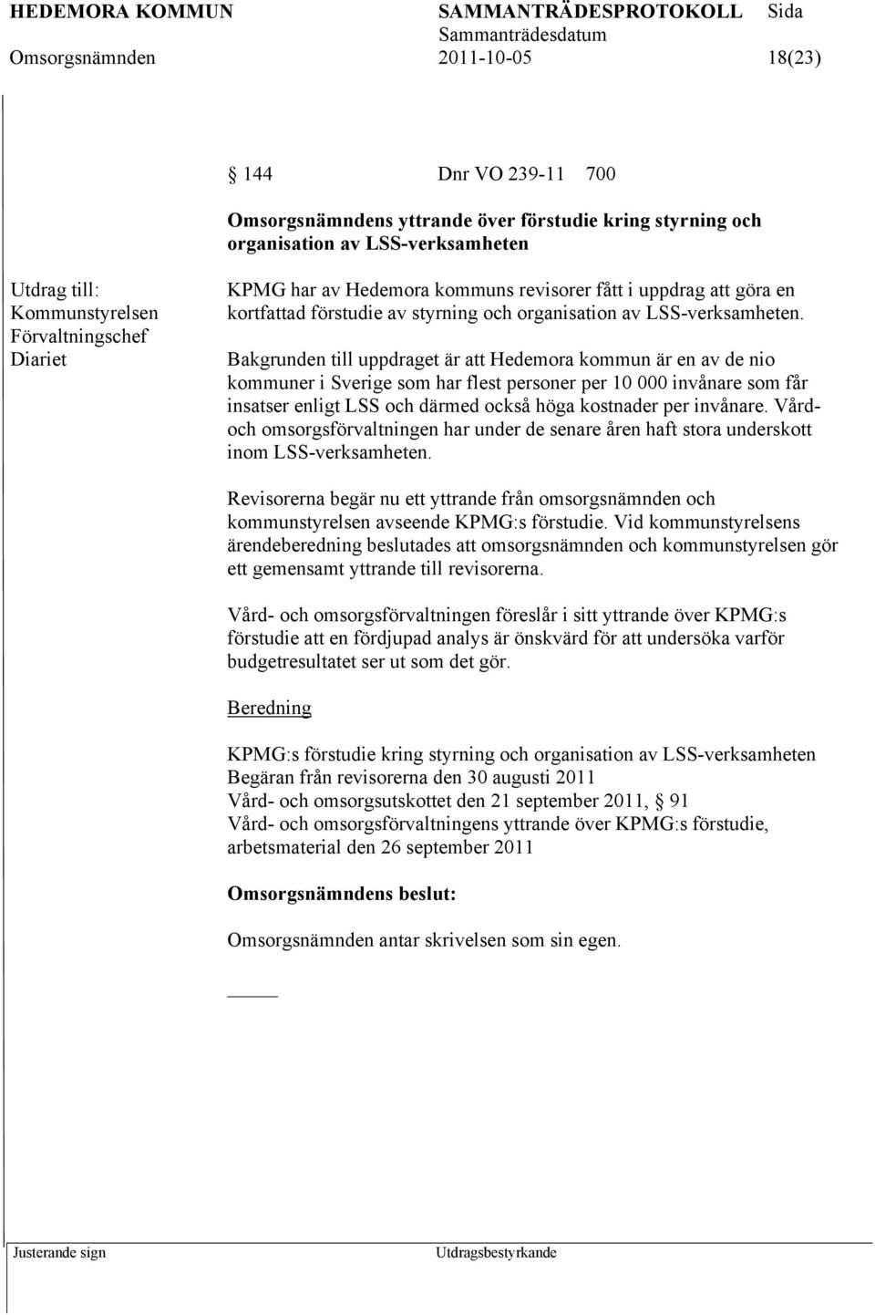 Bakgrunden till uppdraget är att Hedemora kommun är en av de nio kommuner i Sverige som har flest personer per 10 000 invånare som får insatser enligt LSS och därmed också höga kostnader per invånare.