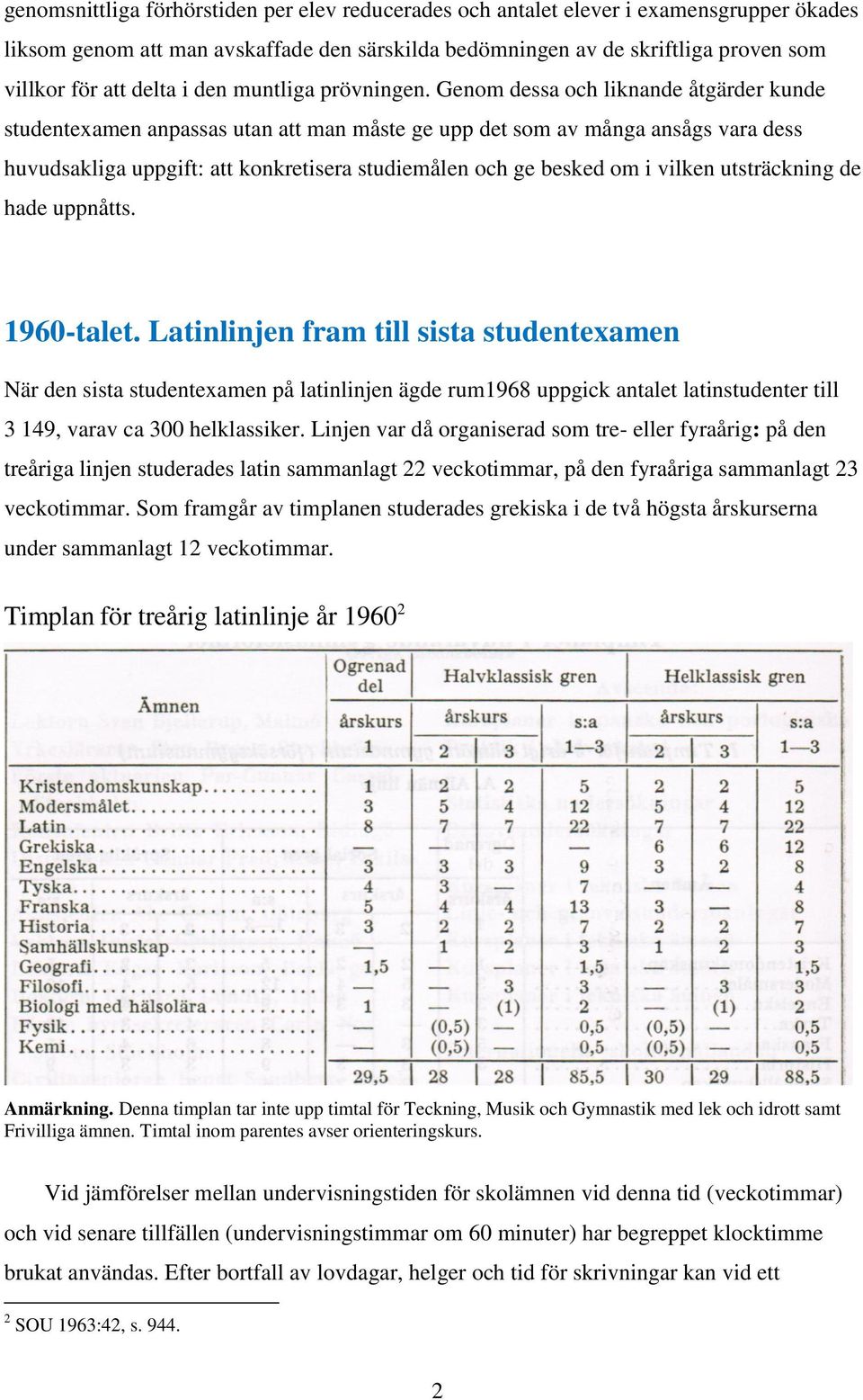 Genom dessa och liknande åtgärder kunde studentexamen anpassas utan att man måste ge upp det som av många ansågs vara dess huvudsakliga uppgift: att konkretisera studiemålen och ge besked om i vilken