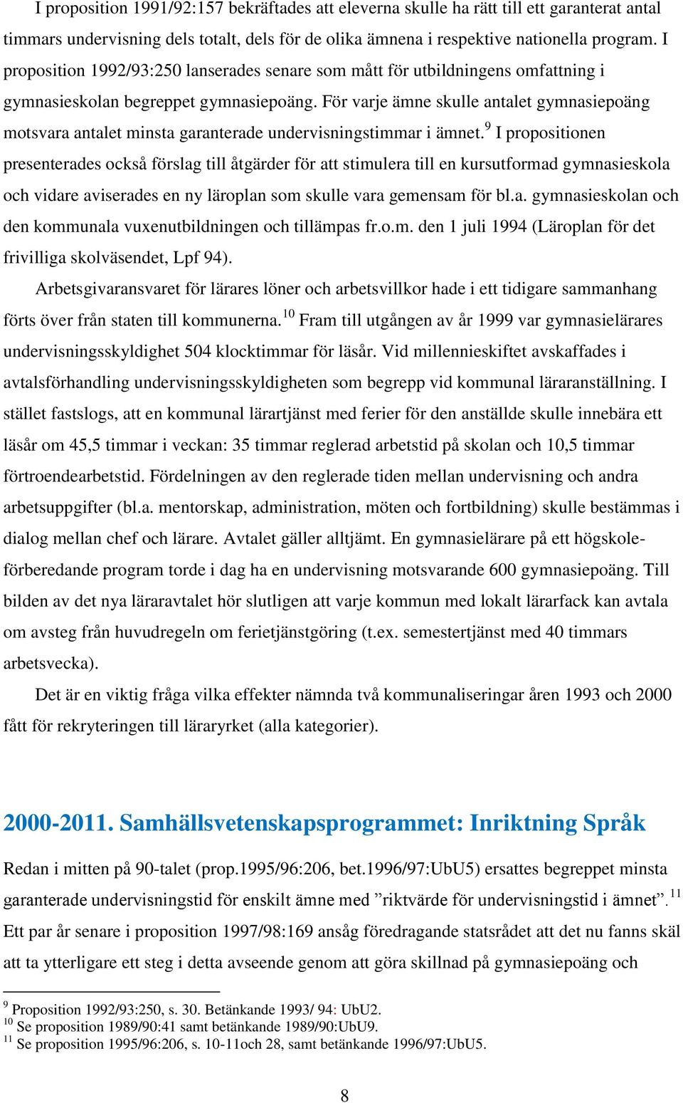 För varje ämne skulle antalet gymnasiepoäng motsvara antalet minsta garanterade undervisningstimmar i ämnet.