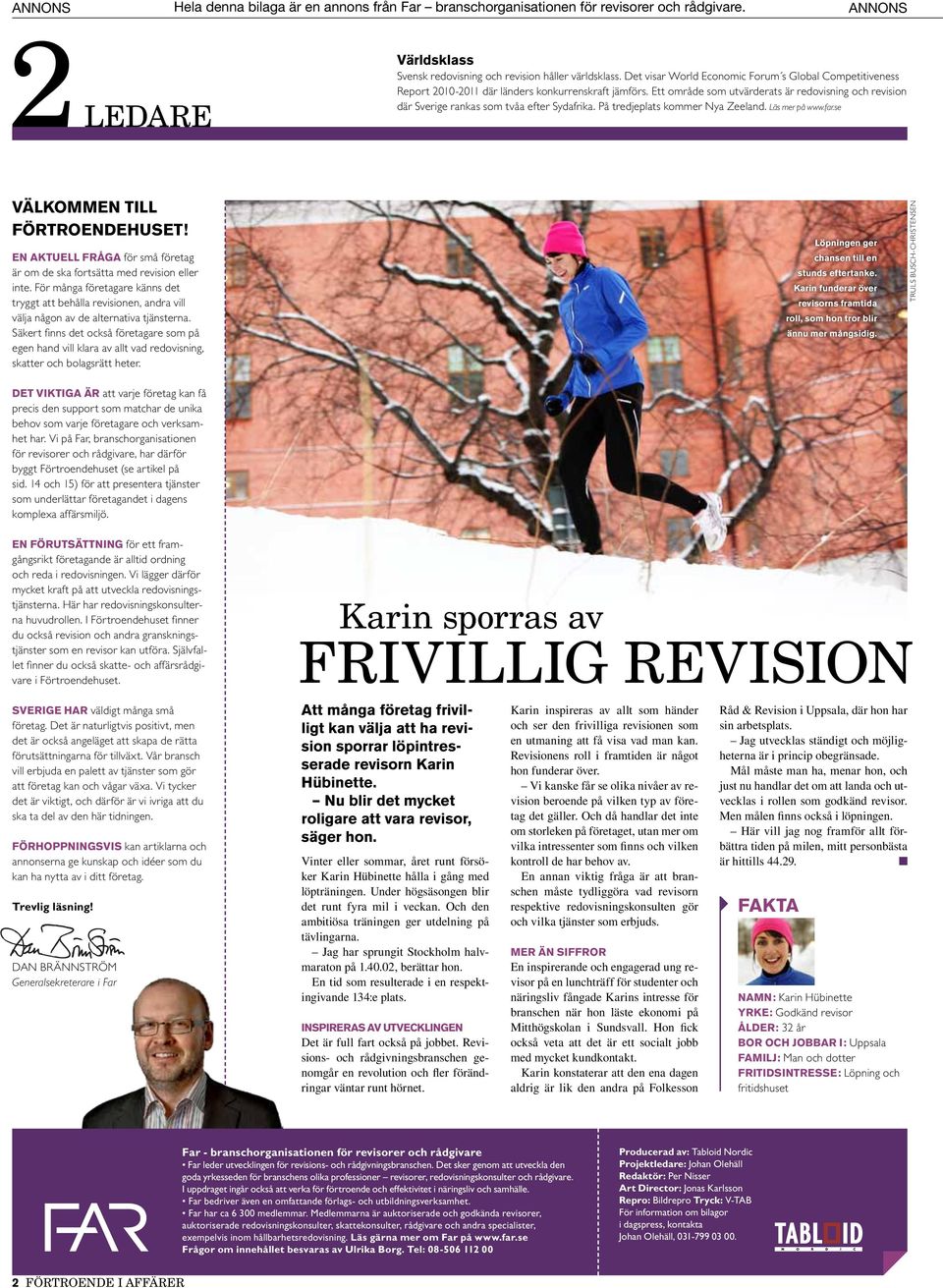 En aktuell fråga för små företag är om de ska fortsätta med revision eller inte. För många företagare känns det tryggt att behålla revisionen, andra vill välja någon av de alternativa tjänsterna.