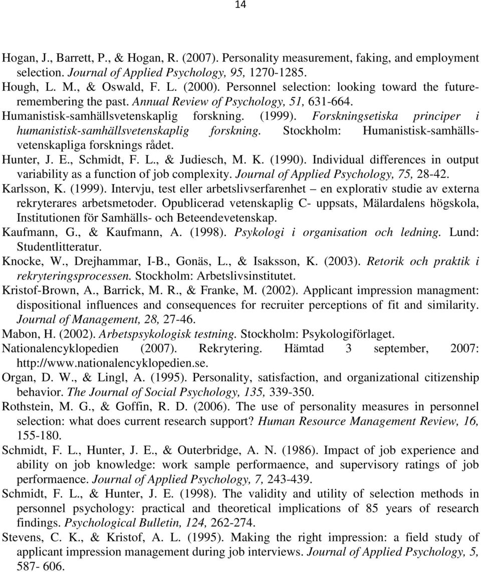 Forskningsetiska principer i humanistisk-samhällsvetenskaplig forskning. Stockholm: Humanistisk-samhällsvetenskapliga forsknings rådet. Hunter, J. E., Schmidt, F. L., & Judiesch, M. K. (1990).