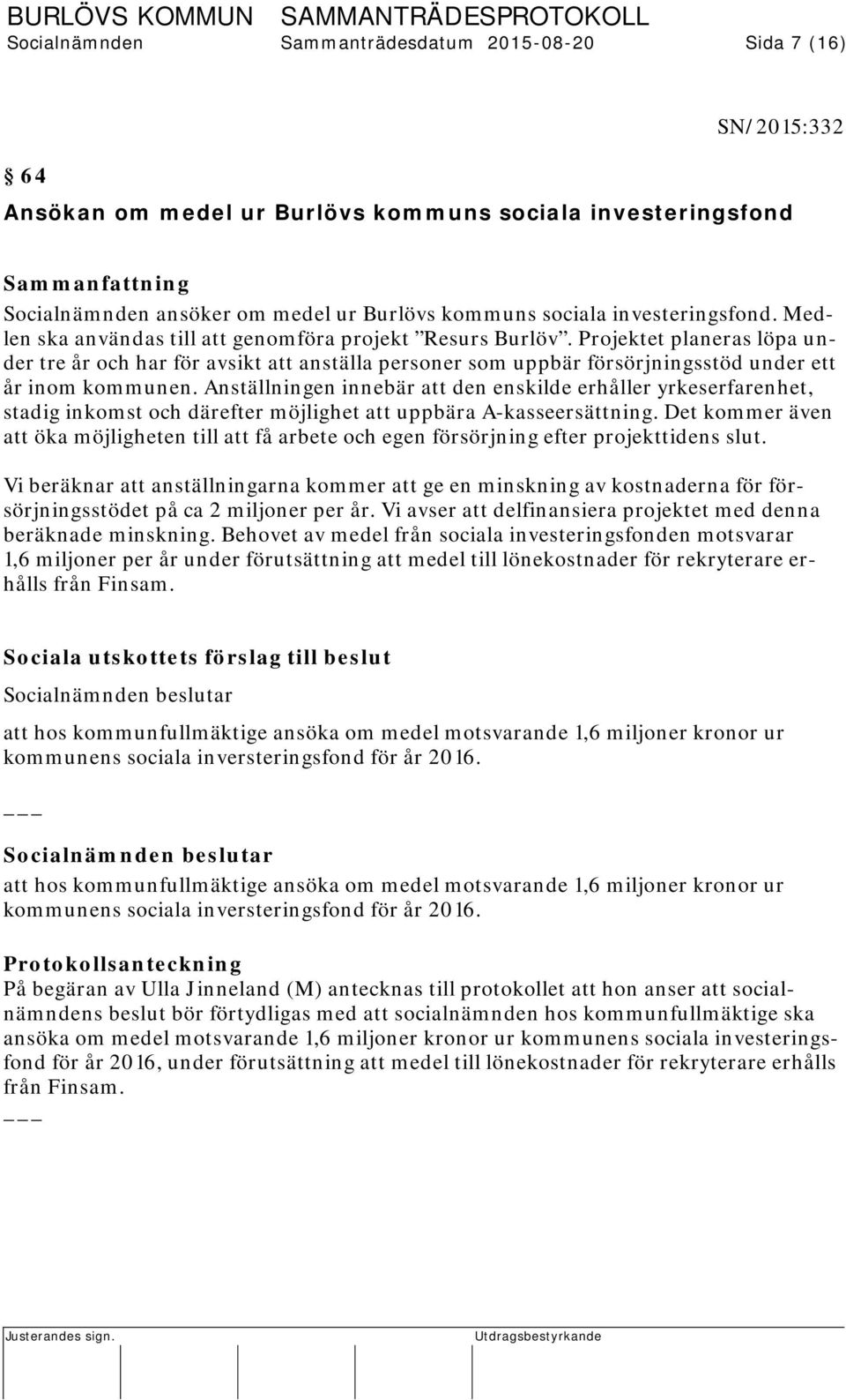 Projektet planeras löpa under tre år och har för avsikt att anställa personer som uppbär försörjningsstöd under ett år inom kommunen.