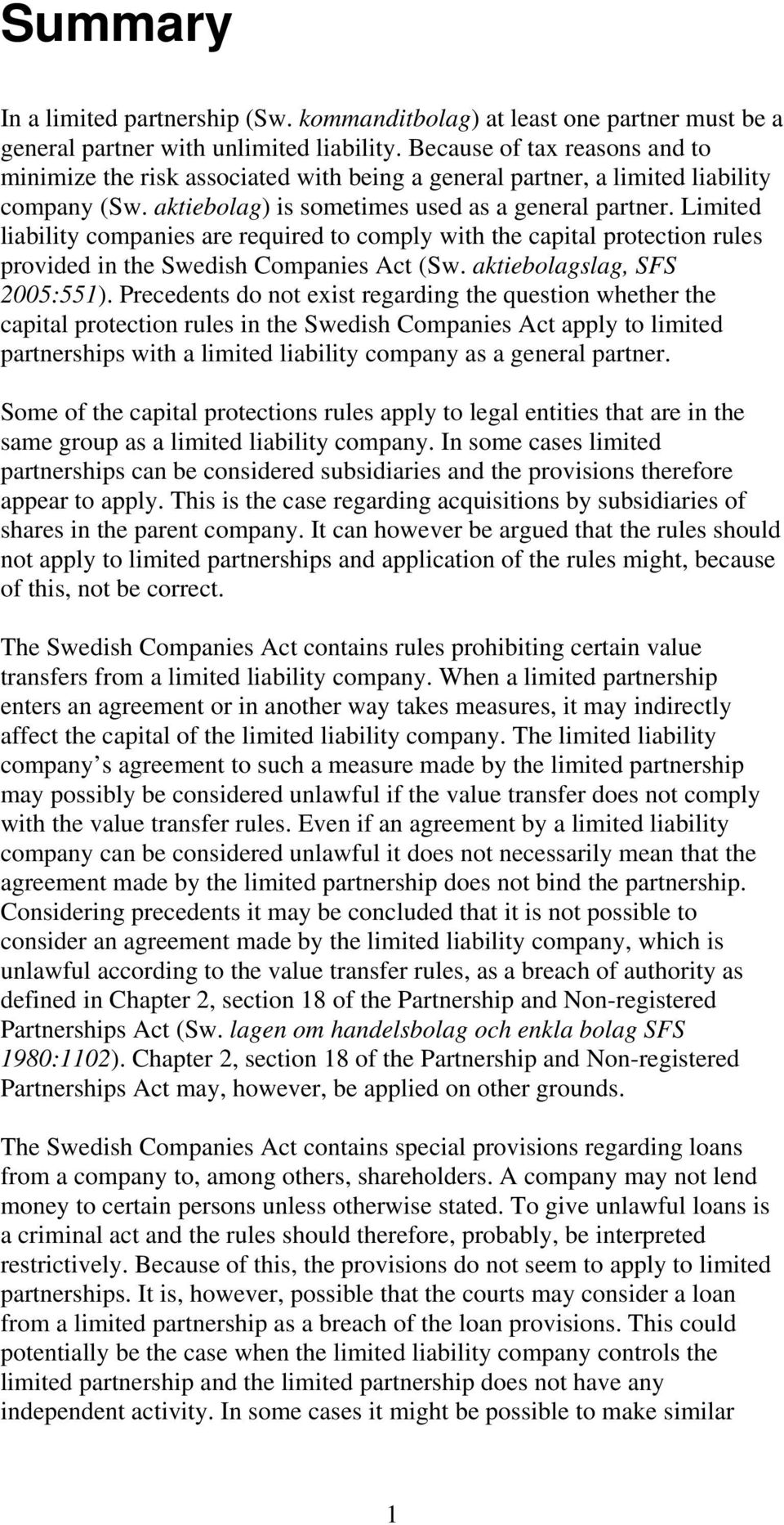 Limited liability companies are required to comply with the capital protection rules provided in the Swedish Companies Act (Sw. aktiebolagslag, SFS 2005:551).