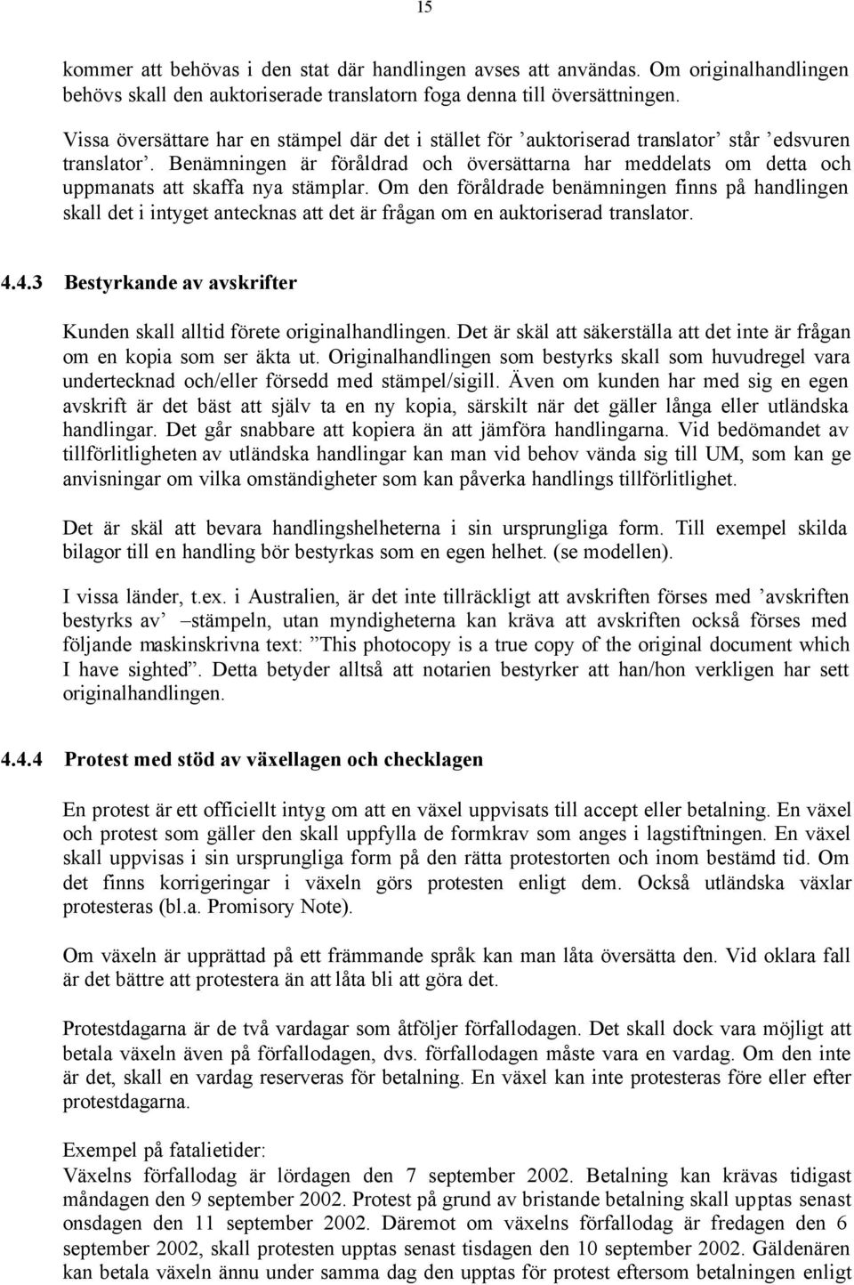 Benämningen är föråldrad och översättarna har meddelats om detta och uppmanats att skaffa nya stämplar.