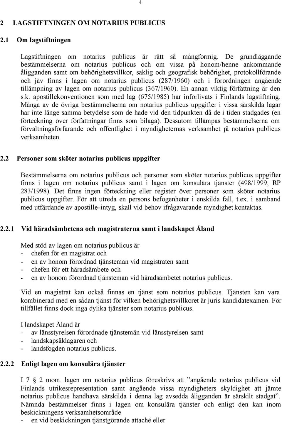 lagen om notarius publicus (287/1960) och i förordningen angående tillämpning av lagen om notarius publicus (367/1960). En annan vikt