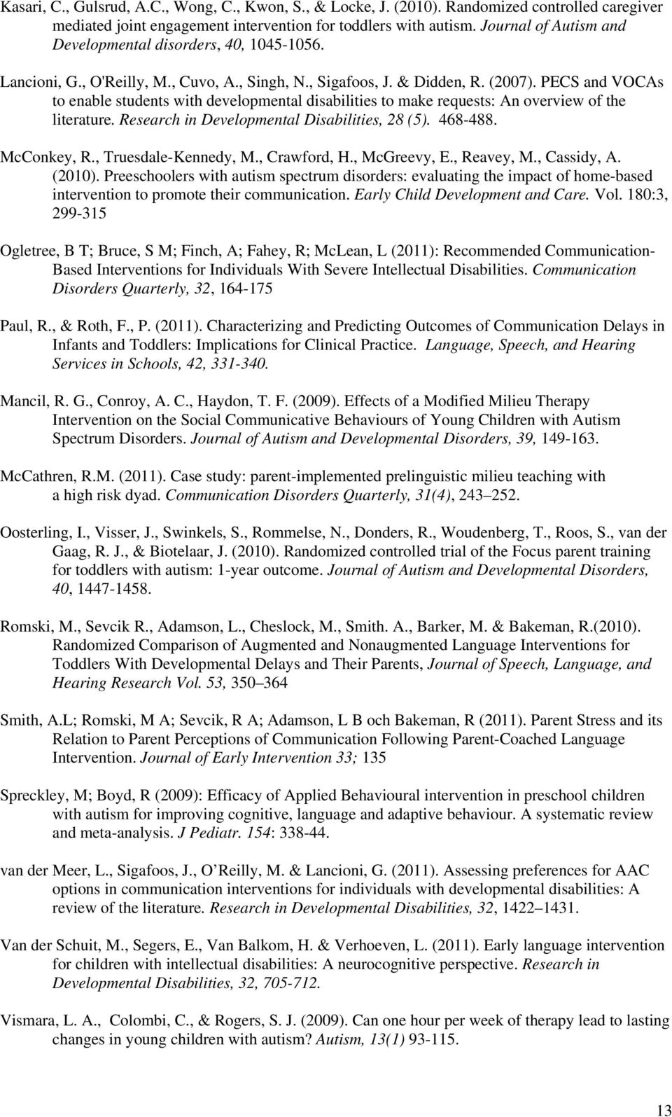 PECS and VOCAs to enable students with developmental disabilities to make requests: An overview of the literature. Research in Developmental Disabilities, 28 (5). 468-488. McConkey, R.