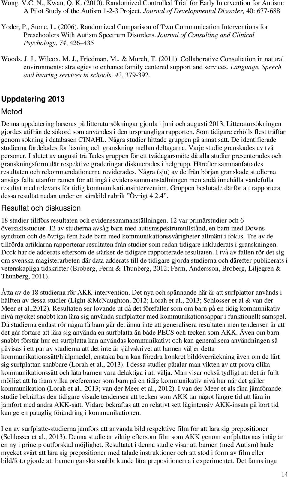 J., Friedman, M., & Murch, T. (2011). Collaborative Consultation in natural environments: strategies to enhance family centered support and services.