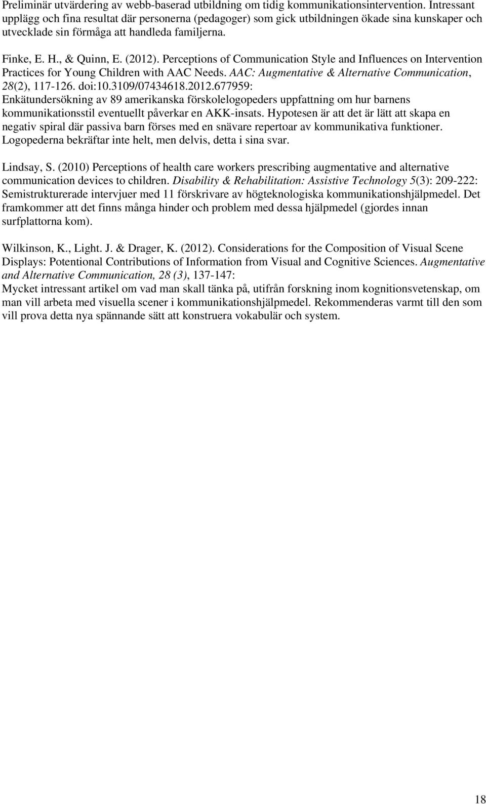 Perceptions of Communication Style and Influences on Intervention Practices for Young Children with AAC Needs. AAC: Augmentative & Alternative Communication, 28(2), 117-126. doi:10.3109/07434618.2012.