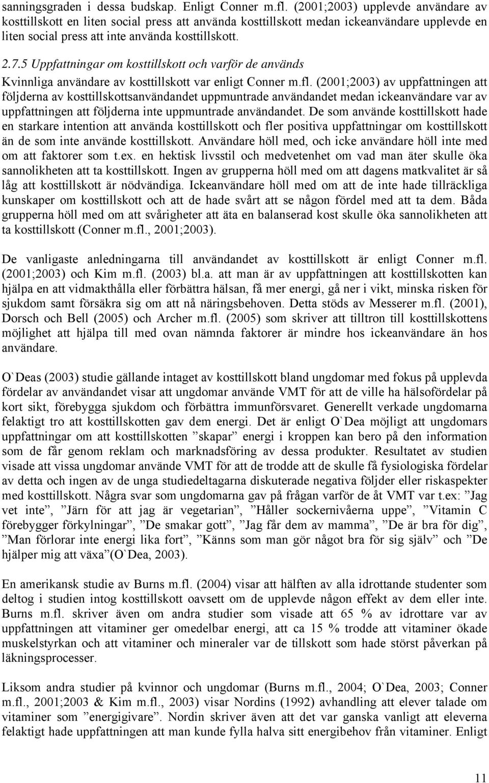 5 Uppfattningar om kosttillskott och varför de används Kvinnliga användare av kosttillskott var enligt Conner m.fl.