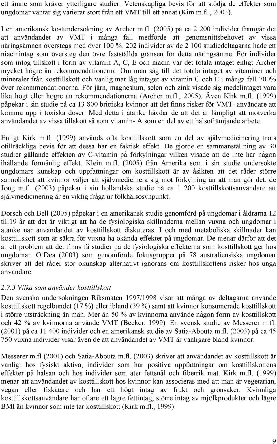 (2005) på ca 2 200 individer framgår det att användandet av VMT i många fall medförde att genomsnittsbehovet av vissa näringsämnen överstegs med över 100 %.