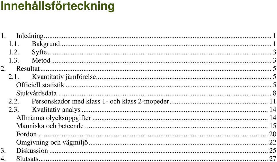 .. 11 2.3. Kvalitativ analys... 14 Allmänna olycksuppgifter... 14 Människa och beteende... 15 Fordon.