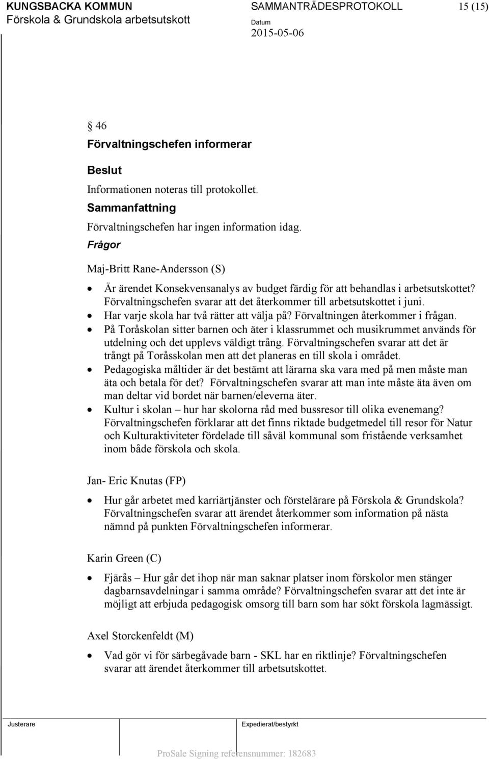 Har varje skola har två rätter att välja på? Förvaltningen återkommer i frågan. På Toråskolan sitter barnen och äter i klassrummet och musikrummet används för utdelning och det upplevs väldigt trång.