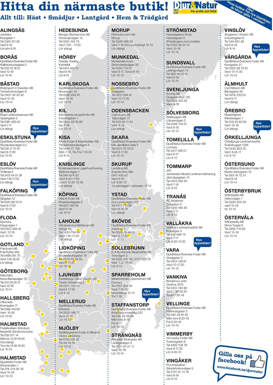 Tomtaholmsvägen 8 Tel 0431-30 20 40 eksjö Eksjö Lantbruksservice AB Gjuterigatan 2 Tel 0381-390 20 Vard 7-17 Eskilstuna Styckjunkarvägen 2 a Tel 016-17 57 61 Eslöv Trollenäs 5 Tel 0413-54 51 28 Vard