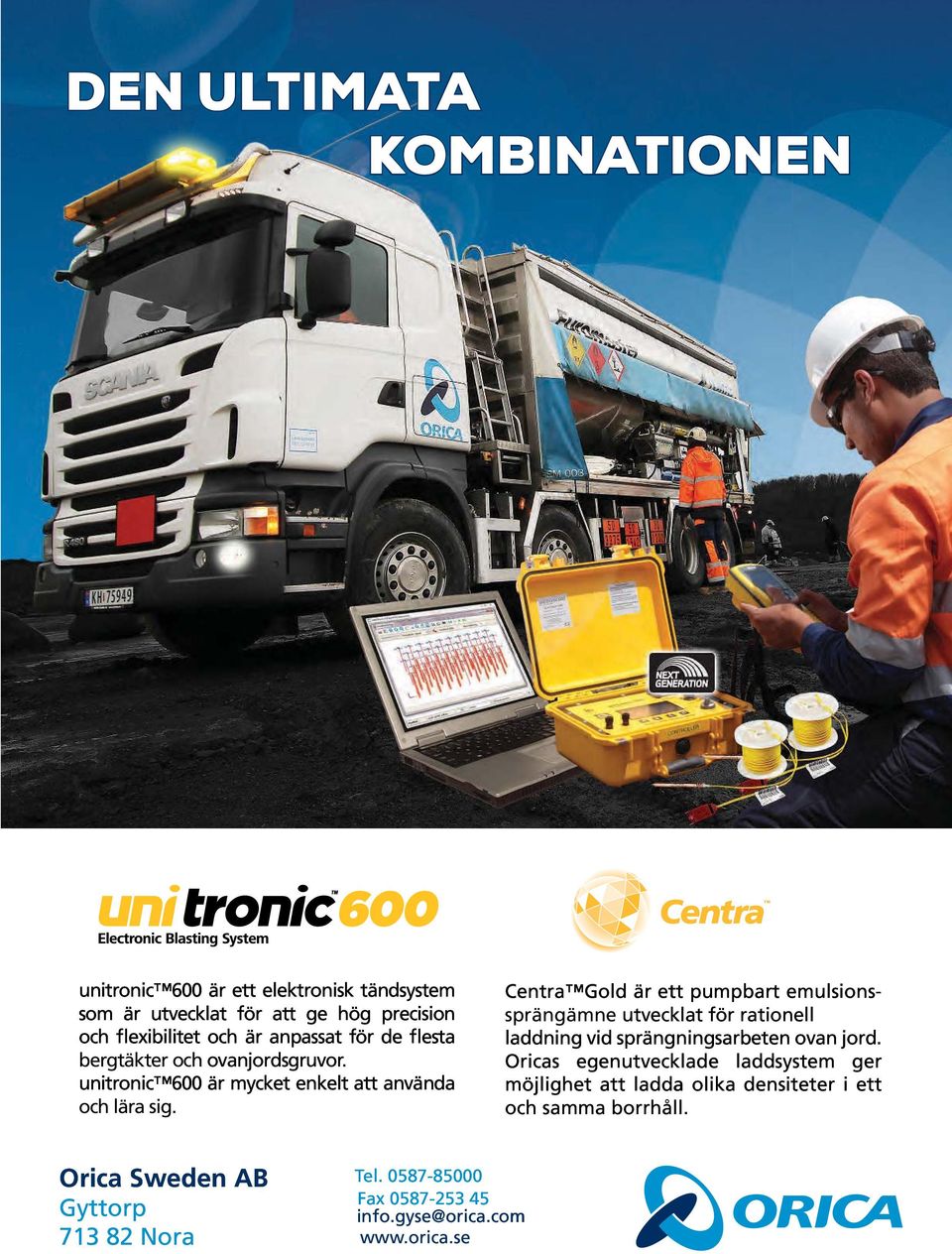 Centra Gold är ett pumpbart emulsions- sprängämne utvecklat för rationell laddning vid sprängningsarbeten ovan jord.