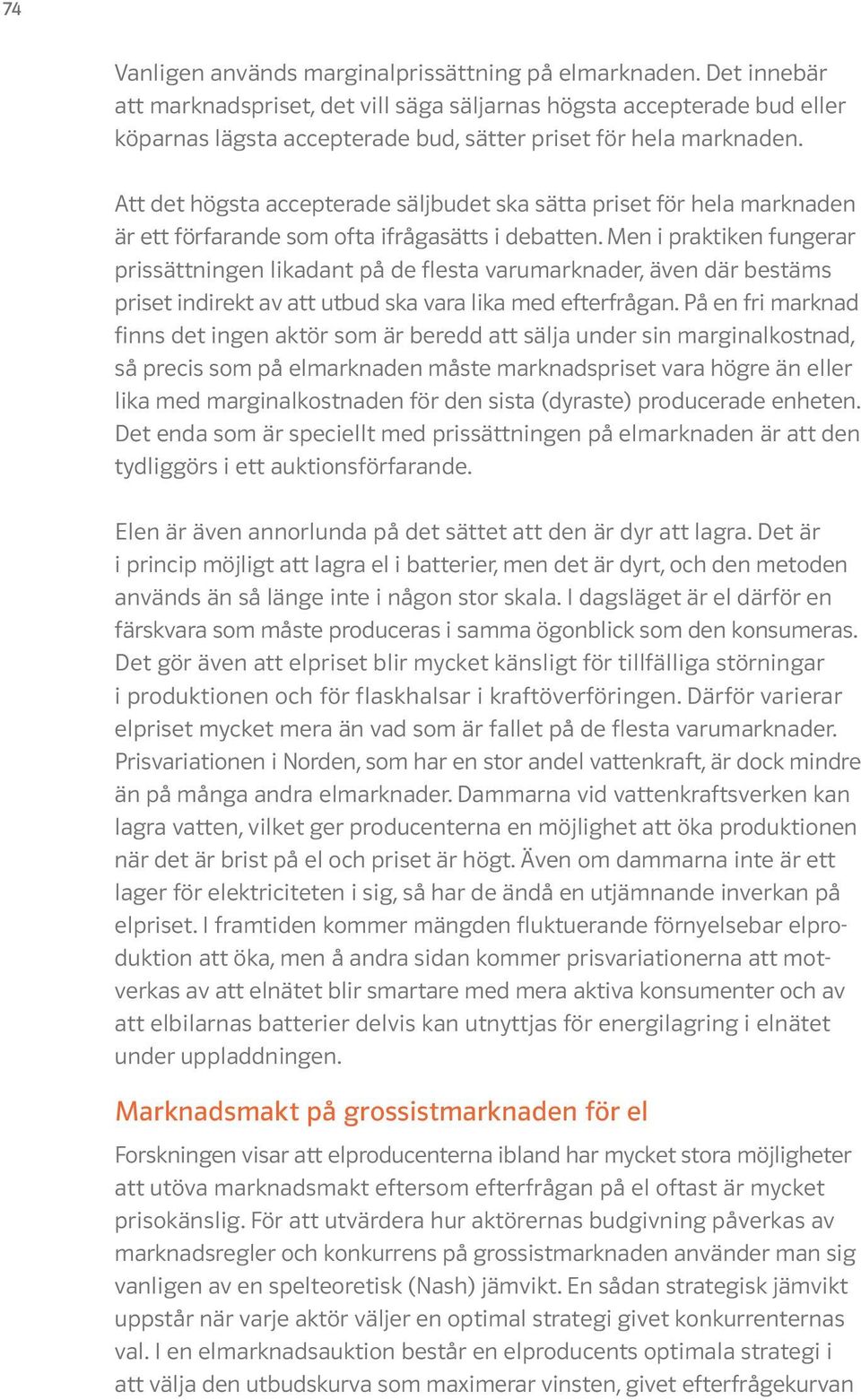 Att det högsta accepterade säljbudet ska sätta priset för hela marknaden är ett förfarande som ofta ifrågasätts i debatten.