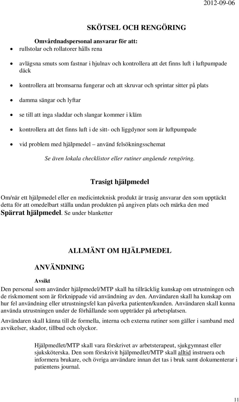 som är luftpumpade vid problem med hjälpmedel använd felsökningsschemat Se även lokala checklistor eller rutiner angående rengöring.