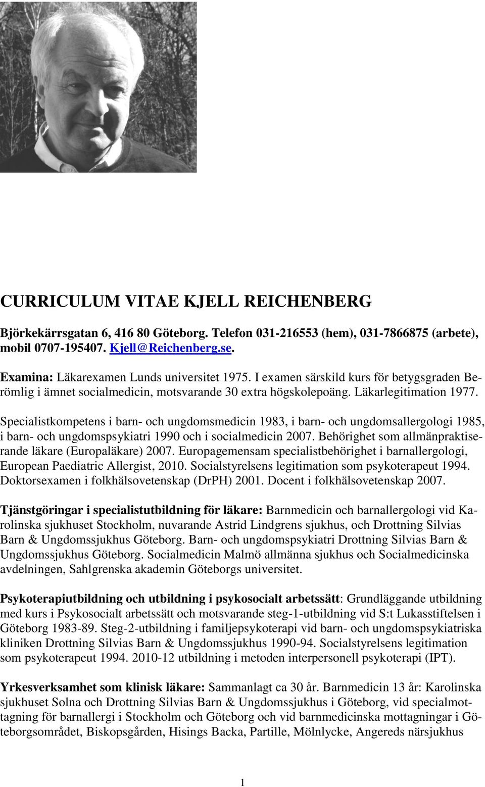 Specialistkompetens i barn- och ungdomsmedicin 1983, i barn- och ungdomsallergologi 1985, i barn- och ungdomspsykiatri 1990 och i socialmedicin 2007.