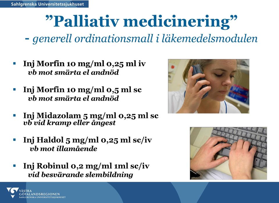 el andnöd Inj Midazolam 5 mg/ml 0,25 ml sc vb vid kramp eller ångest Inj Haldol 5