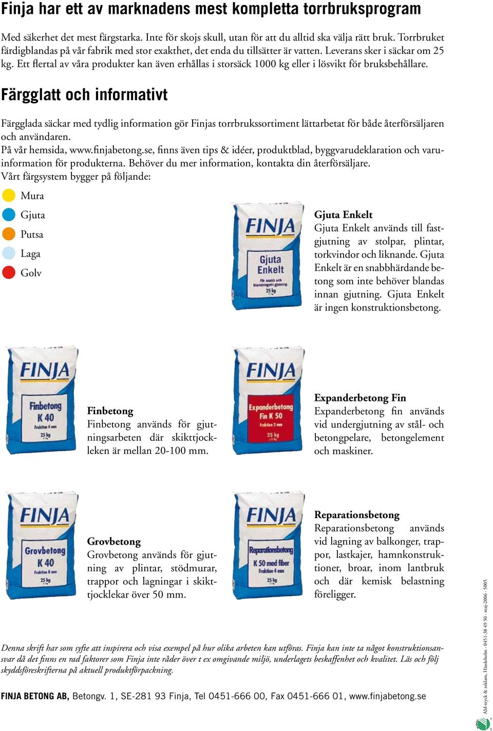 Ett flertal av våra produkter kan även erhållas i storsäck 1000 kg eller i lösvikt för bruksbehållare.