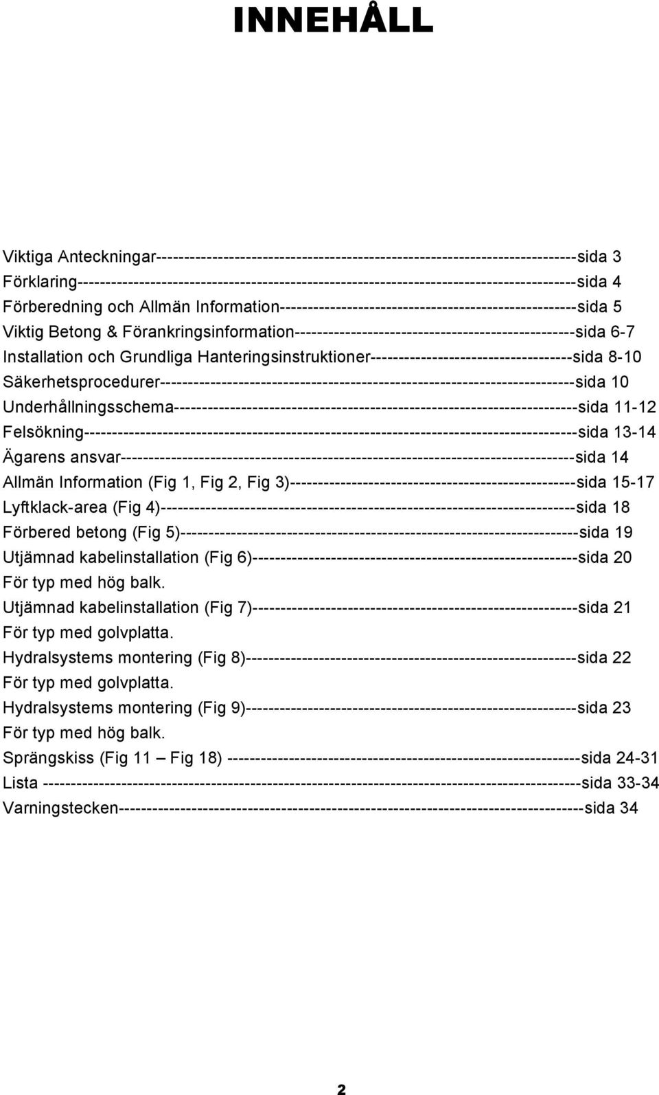 5 Viktig Betong & Förankringsinformation--------------------------------------------------sida 6-7 Installation och Grundliga Hanteringsinstruktioner------------------------------------sida 8-10