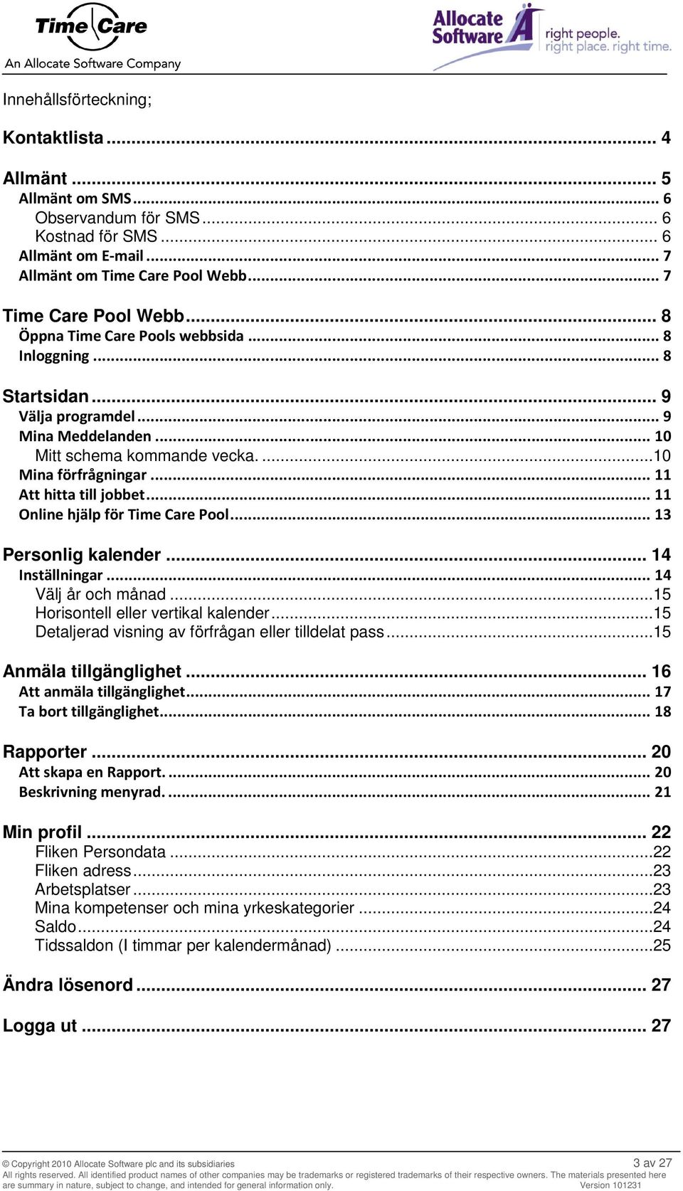 .. 11 Online hjälp för Time Care Pool... 13 Personlig kalender... 14 Inställningar... 14 Välj år och månad...15 Horisontell eller vertikal kalender.