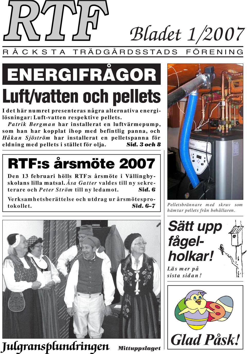 Sid. 3 och 8 RTF:s årsmöte 2007 Den 13 februari hölls RTF:s årsmöte i Vällingbyskolans lilla matsal. Åsa Gatter valdes till ny sekreterare och Peter Ström till ny ledamot. Sid.
