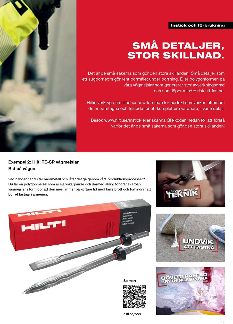 Hiltis verktyg och tillbehör är utformade för perfekt samverkan eftersom de är framtagna och testade för att komplettera varandra, i varje detalj. Besök www.hilti.