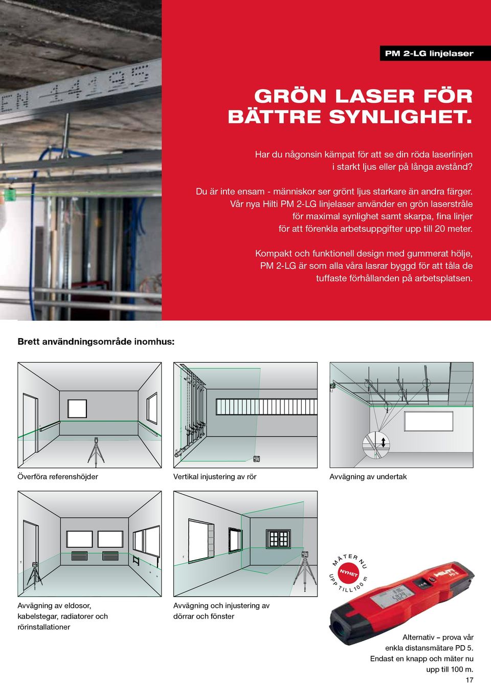 Vår nya Hilti PM 2-LG linjelaser använder en grön laserstråle för maximal synlighet samt skarpa, fina linjer för att förenkla arbetsuppgifter upp till 20 meter.