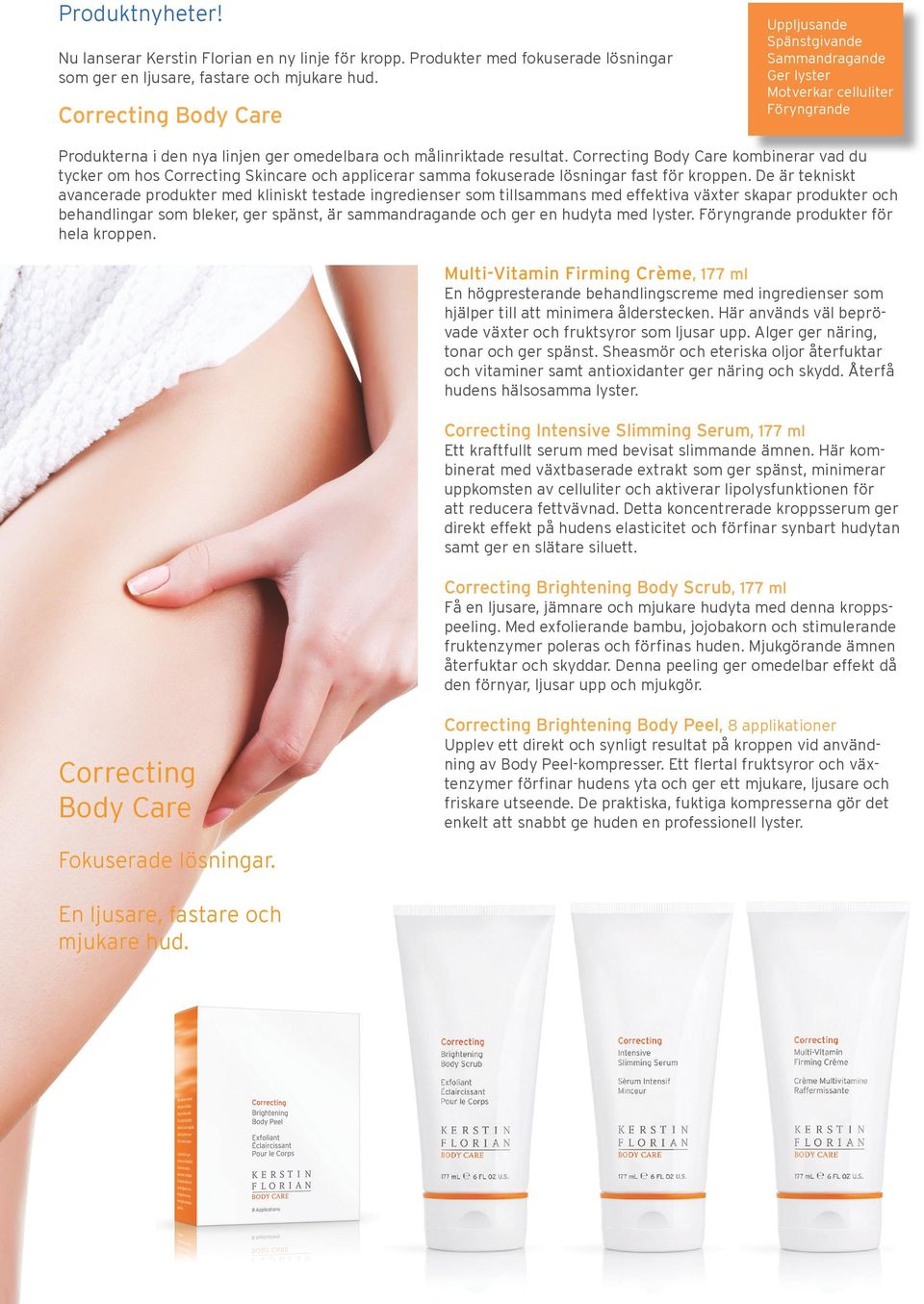 Correcting Body Care kombinerar vad du tycker om hos Correcting Skincare och applicerar samma fokuserade lösningar fast för kroppen.