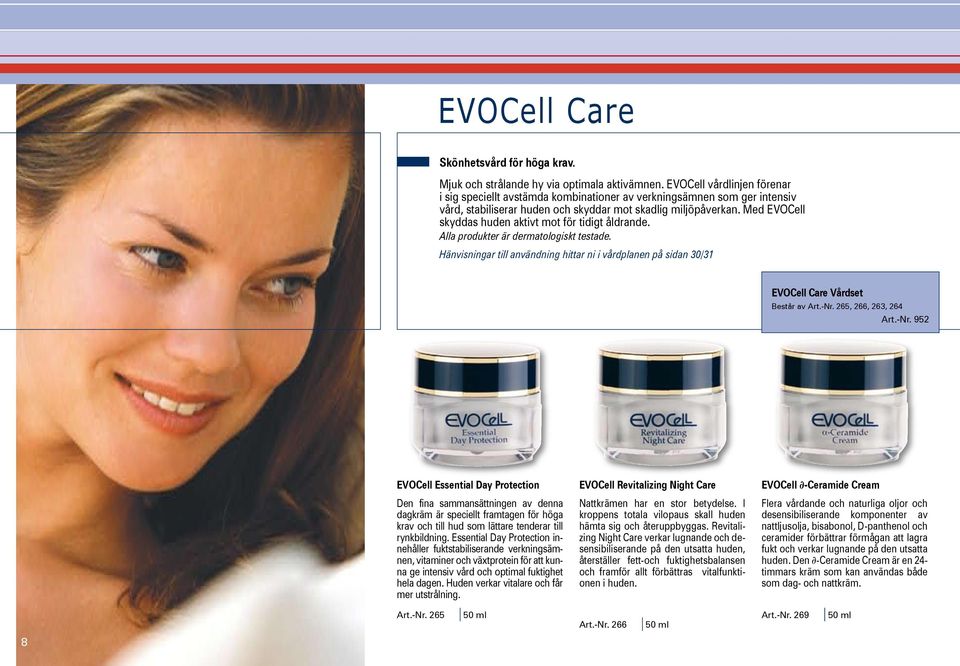 Med EVOCell skyddas huden aktivt mot för tidigt åldrande. Alla produkter är dermatologiskt testade.