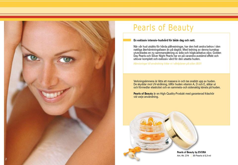 Golden Day Pearls och Silver Night Pearls har en på varandra avstämd effekt och utlovar komplett och exklusiv vård för den utsatta huden.