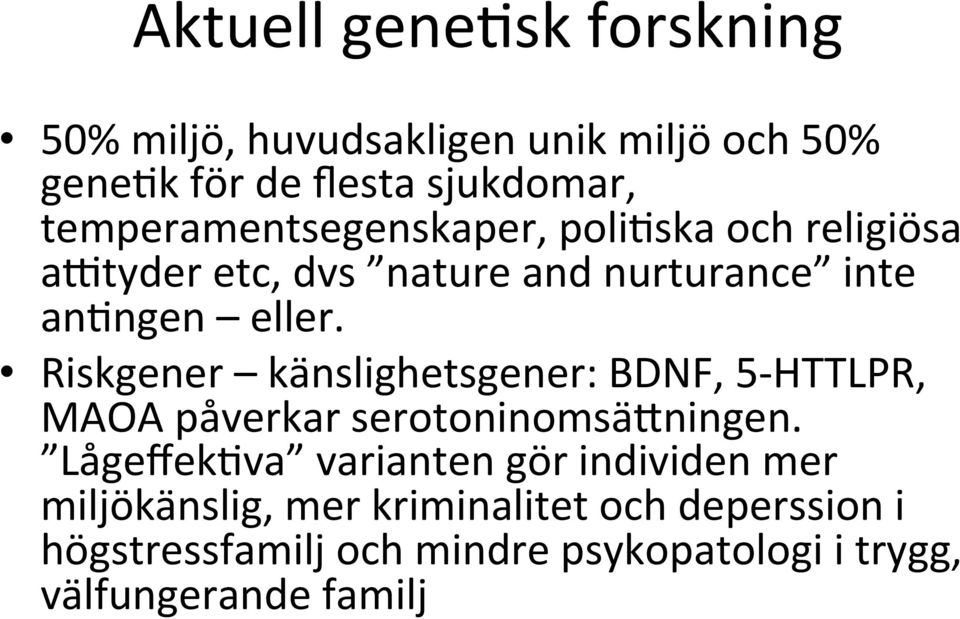 Riskgener känslighetsgener: BDNF, 5- HTTLPR, MAOA påverkar serotoninomsänningen.