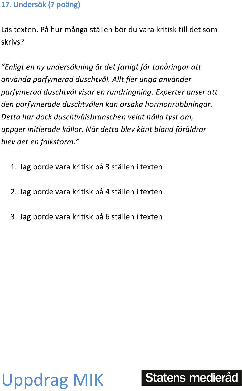 Allt fler unga använder parfymerad duschtvål visar en rundringning. Experter anser att den parfymerade duschtvålen kan orsaka hormonrubbningar.